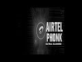 Airtel Phonk Ultra Slowed