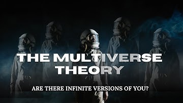 The Multiverse Theory: Are There Infinite Versions of You?
