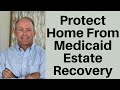 Protect Your Home From Medicaid Estate Recovery