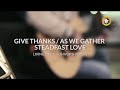 GIVE THANKS, AS WE GATHER & STEADFAST LOVE | Living Like Jesus Worshippers