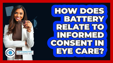 How Does Battery Relate To Informed Consent In Eye Care? - Optometry Knowledge Base