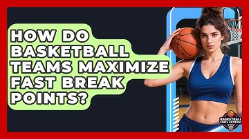 How Do Basketball Teams Maximize Fast Break Points? | Basketball Stats Central News