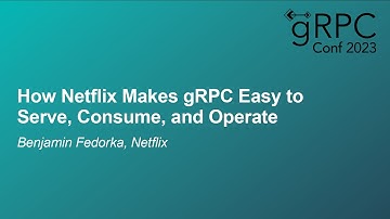 How Netflix Makes gRPC Easy to Serve, Consume, and Operate - Benjamin Fedorka, Netflix