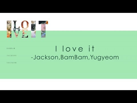 [Han/中字/Eng] Jackson , BamBam and Yugyeom of GOT7 - I love it (Present : YOU & ME edition)