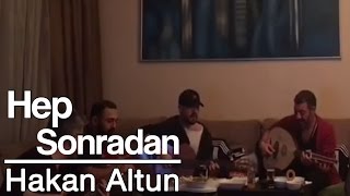 Hep Sonradan - Hakan Altun
