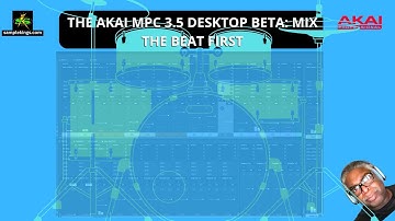 THE AKAI MPC 3.5 DESKTOP BETA: MIX THE BEAT FIRST