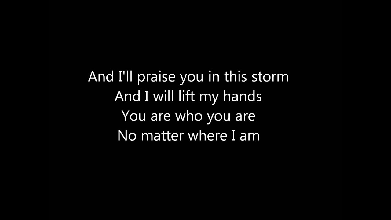 Praise You In This Storm Casting Crowns w/ lyrics YouTube Praise You In This Storm Casting Crowns w/ lyrics YouTube