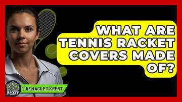 What Are Tennis Racket Covers Made Of? - The Racket Xpert