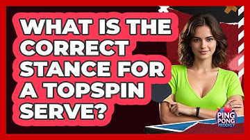 What Is the Correct Stance for a Topspin Serve?