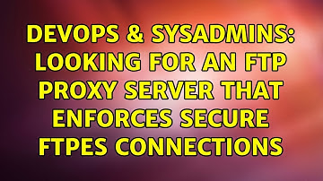 DevOps & SysAdmins: Looking for an FTP Proxy Server that enforces secure FTPES connections