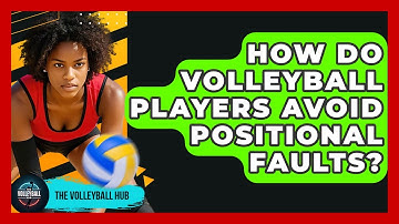 How Do Volleyball Players Avoid Positional Faults? - The Volleyball Hub
