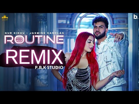 ROUTINE REMIX Gur Sidhu Jasmine Sandlas P B K Studio