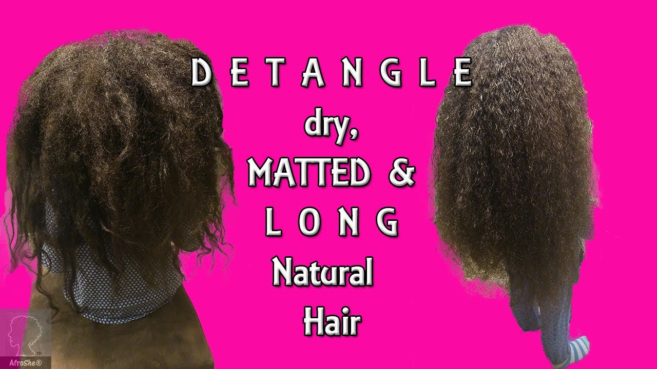How To Detangle Dry Matted And Very Long Natural Hair Afroshe