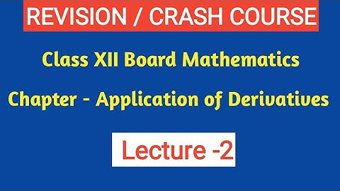 Revision/ Crash course of class-12 board Mathematics/ Application of Derivatives/ Lec-2