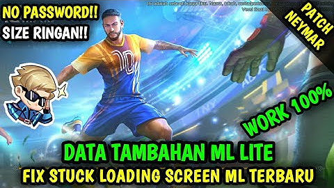 Data Fix Stuck Loading Screen ML Terbaru Patch Neymar | Data Tambahan ml lite