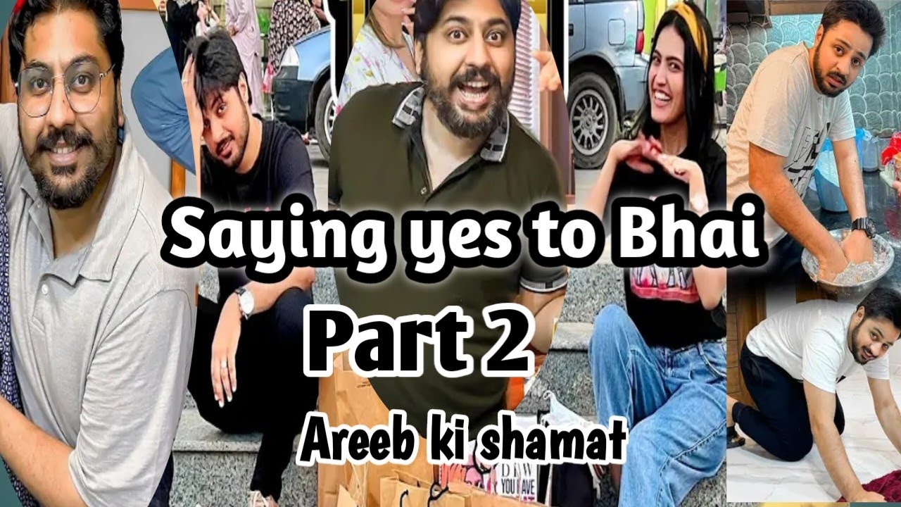 areeb-saying-yes-to-bhai-part-2-areeb-bhai-youtube