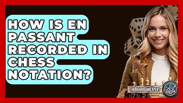How Is En Passant Recorded In Chess Notation? - The Board Game Xpert