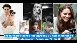 Brooklyn Beckham's Photography VS Kate Middleton's Photography.  People won't like it