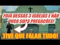 3 Igrejas que Você Precisa Fugir - Não Faça Parte e Nem Ouça Suas Pregações.