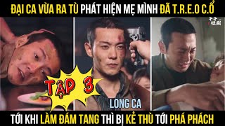 Đại Ca Vừa Ra Tù Phát Hiện Mẹ Đã T.r.e.o C.ổ Khi Làm Đám Tang Thì Bị Kẻ Thù Tới Phá Phách - Tập 3