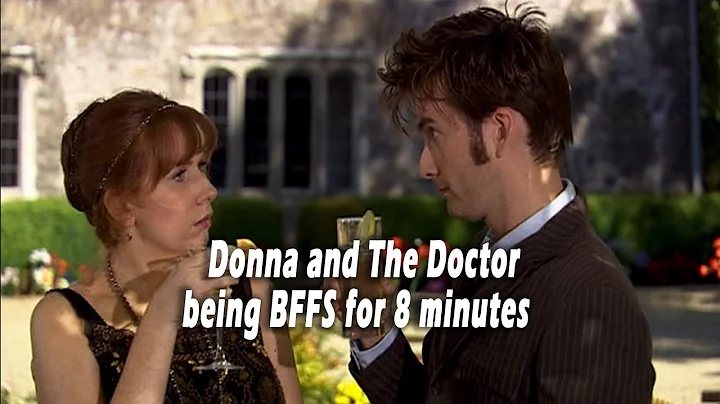 Donna and the Doctor being BFF's for 8 minutes