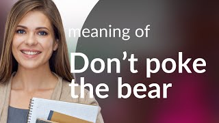 Understanding the Phrase "Don't Poke the Bear"