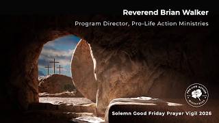 2026 Solemn Good Friday Prayer Vigil:  Reverend Brian Walker