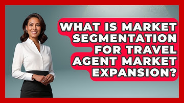 What Is Market Segmentation For Travel Agent Market Expansion? - Travel Agents Playbook