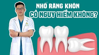 Nhổ Răng Khôn Có Nguy Hiểm Không? | Bác Sĩ Hiệp Nguyễn