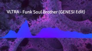 Vltra - Funk Soul Brother (GENESI Edit) *UNRELEASED* Resimi