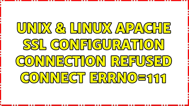 Unix & Linux: Apache SSL configuration Connection refused connect:errno=111