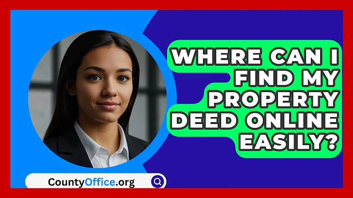 Where Can I Find My Property Deed Online Easily? - CountyOffice.org