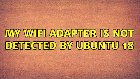 My wifi adapter is not detected by ubuntu 18