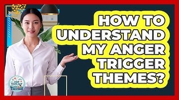 How To Understand My Anger Trigger Themes?