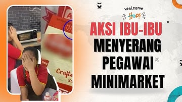 VIRAL DI FACEBOOK! EMAK-EMAK INI MENGAMUK PEGAWAI MINIMARKET