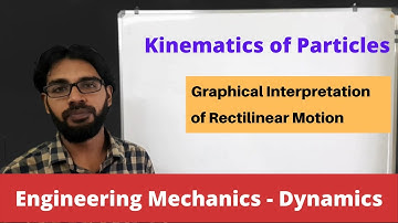 Lecture 03 - Kinematics of Particles  - Rectilinear Motion (Graphical Interpretation)