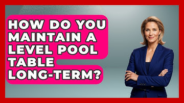 How Do You Maintain A Level Pool Table Long-term? - Billiards Hustlers