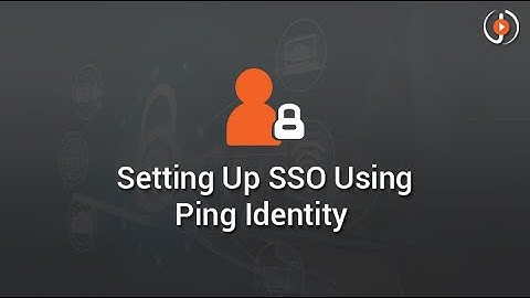 Setting Up SSO Using Ping Identity