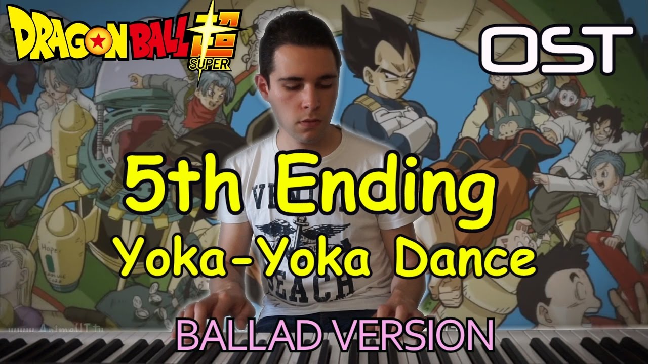 Dragon Ball Super 5th Ending Yoka Yoka Dance Sh jo Tai Ballad 
