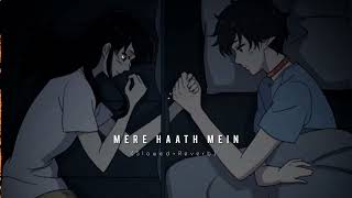 Mere Haath Mein - (Slowed+Reverb) - Sonu Nigam - Sunidhi Chauhan, - | Aamir Khan | Kajol | Fanaa