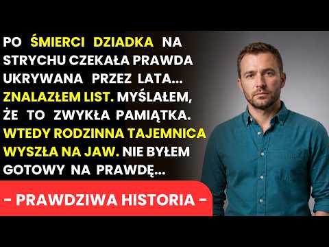 Po Śmierci Dziadka Znalazłem List Na Strychu. To, Co Odkryłem, Wstrząsnęło Całą Rodziną...
