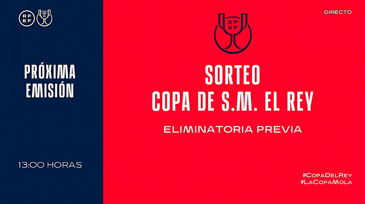 🚨DIRECTO🚨 Sorteo eliminatoria previa Campeonato de España Copa de S.M. El Rey 2022-23.