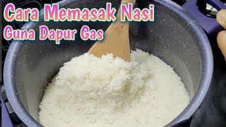 Cara Memasak Nasi Guna Dapur Gas | How To Cook Rice On Gas Stove | วิธีหุงข้าวด้วยเตาแก๊ส