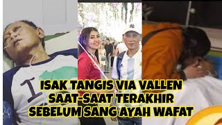 INALILLAHI!!VIA VALLEN MENANGIS HISTERIS|VIDEO SAAT TERAKHIR SANG AYAH|TERKULAI LEMAS DIRUMAH SAKIT