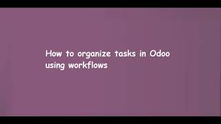 Organize Tasks in Odoo using Workflows | Learn OpenERP | Odoo