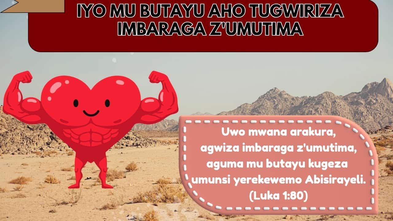 #LUKA1:80 IYO MU BUTAYU; AHO TUGWIRIZA IMBARAGA ZÚMUTIMA