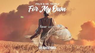 Fel!X & Hr. Troels - For My Own (Official Lyric Video Hd)