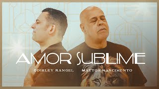 Miniatura de vídeo de "Amor Sublime | Odirley Rangel feat. Mattos Nascimento [Clipe Oficial]"