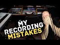 My big recording mistakes