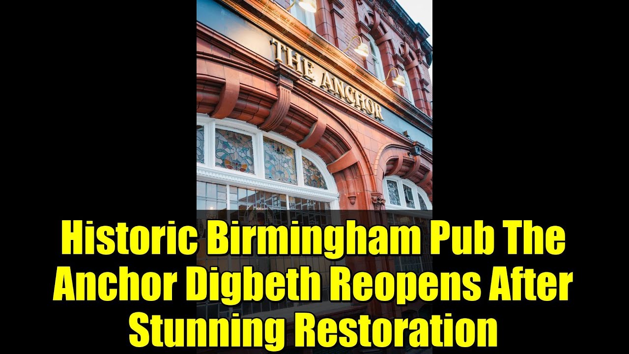 Historic Birmingham Pub The Anchor Digbeth Reopens After Stunning ...